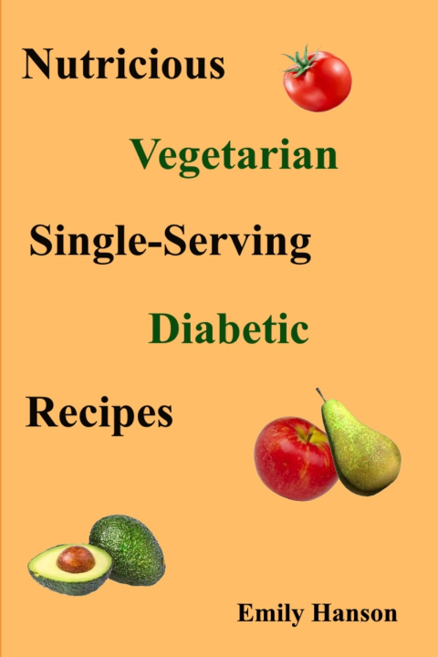 Knjiga Nutritious Vegetarian Single-Serving Diabetic Recipes Emily Hanson