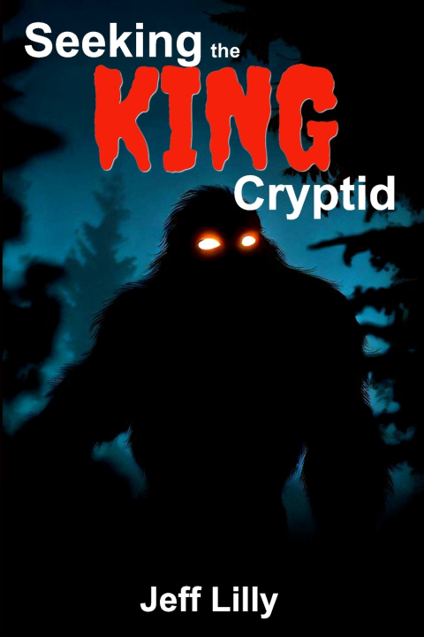 Knjiga Seeking the KING Cryptid Jeff Lilly