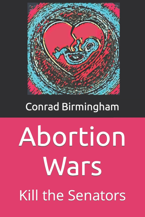 Kniha Abortion Wars Conrad Birmingham