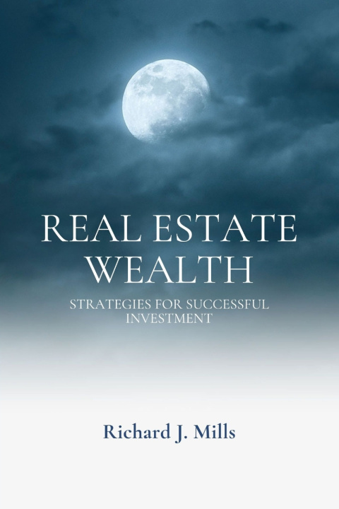 Kniha Real Estate Wealth Richard J. Mills