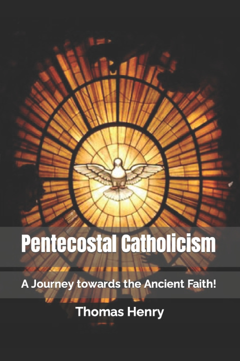 Kniha Pentecostal Catholicism Thomas Frank Henry Jr