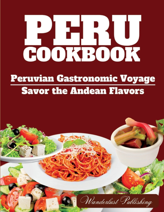 Kniha PERU cookbook Wanderlust Publishing