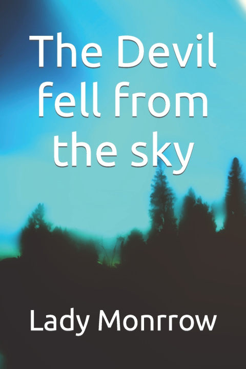 Knjiga The Devil fell from the sky Lady Monrrow