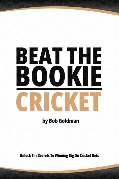 Kniha Beat the Bookie - Cricket Matches Bob Goldman