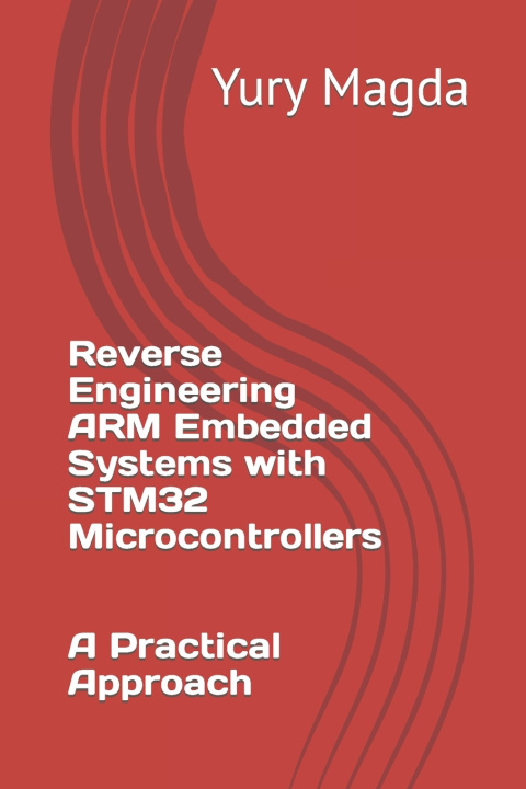 Book Reverse Engineering ARM Embedded Systems with STM32 Microcontrollers Yury Magda