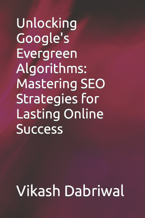 Kniha Unlocking Google's Evergreen Algorithms Vikash Dabriwal