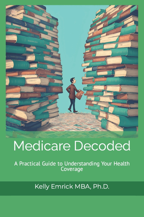 Kniha Medicare Decoded Kelly Emrick Ph.D.