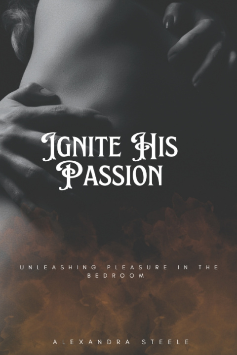 Kniha Ignite His Passion Alexandra Steele Steele