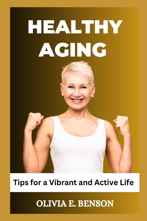 Kniha Healthy Aging Olivia E. Benson