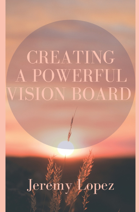 Knjiga Creating a Powerful Vision Board Jeremy Lopez