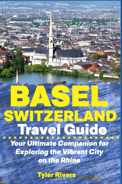 Kniha Basel Switzerland Travel Guide Tyler Rivers