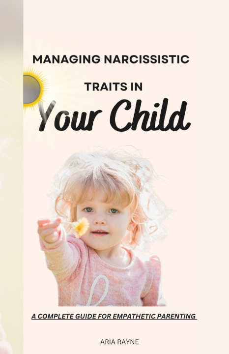 Kniha How to Manage Narcissistic Traits in Your Child Aria Rayne
