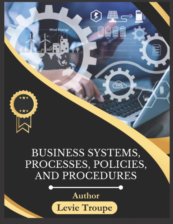 Kniha BUSINESS SYSTEMS, PROCESSES, POLICIES, AND PROCEDURES LEVIE TROUPE