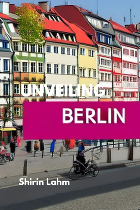 Kniha Unveiling Berlin Shirin Lahm