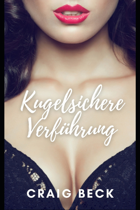 Kniha Kugelsichere Verführung Craig Beck