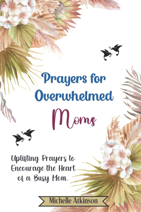 Kniha Prayers for Overwhelmed Moms Michelle Atkinson