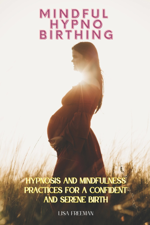 Knjiga MINDFUL HYPNOBIRTHING Lisa Freeman
