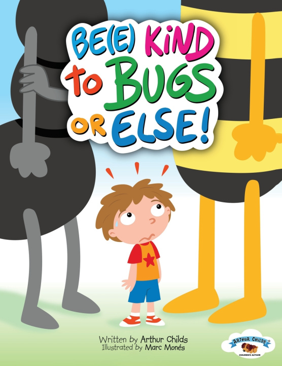 Kniha BE(E) KIND TO BUGS OR ELSE! Arthur Childs