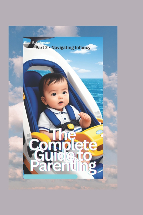 Knjiga The Complete Guide to Parenting Rice B Johnson