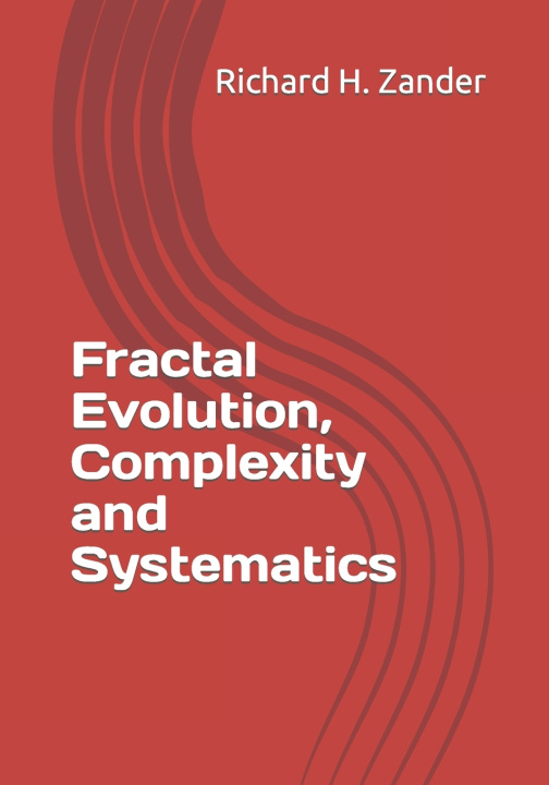 Kniha Fractal Evolution, Complexity and Systematics Richard H. Zander