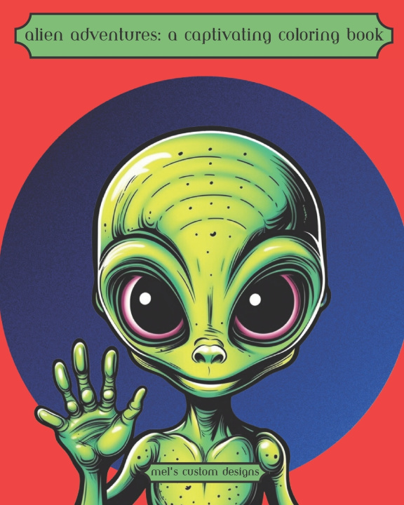 Knjiga Alien Adventures Mel's Custom Designs