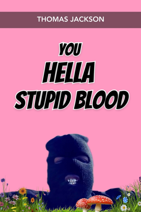 Kniha You Hella Stupid Blood Thomas Tremaine Jackson