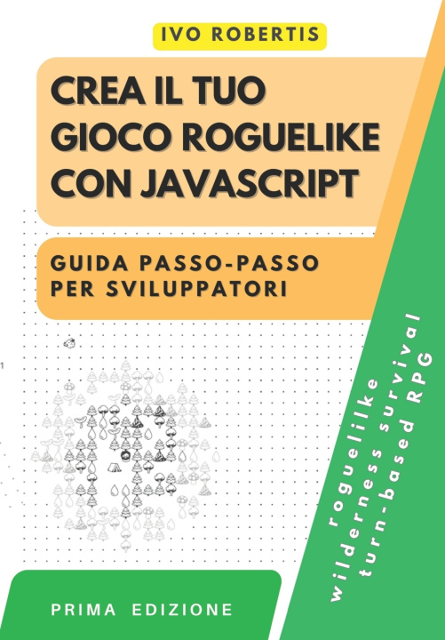 Knjiga Crea il tuo Gioco Roguelike con JavaScript Ivo Robertis