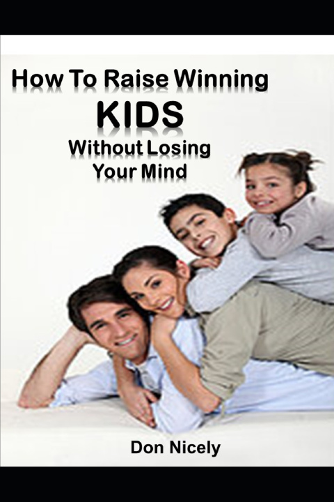 Knjiga How To Raise Winning Kids Without Loosing Your Mind Don Nicely