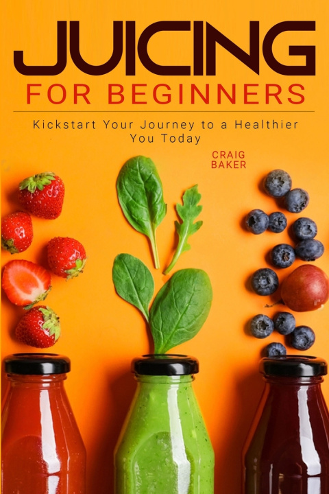 Kniha Juicing for Beginners Craig Baker