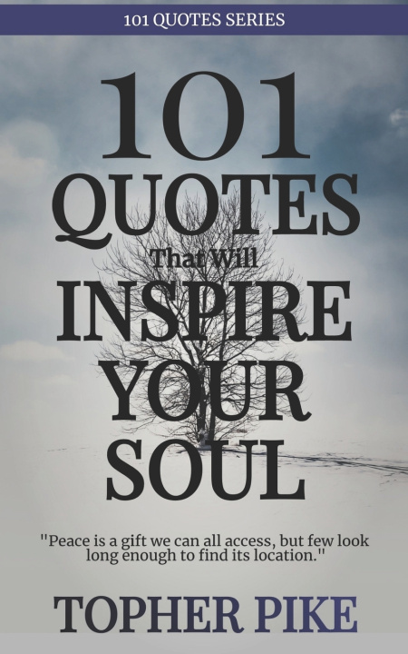 Kniha 101 Quotes That Will Inspire Your Soul Topher Pike