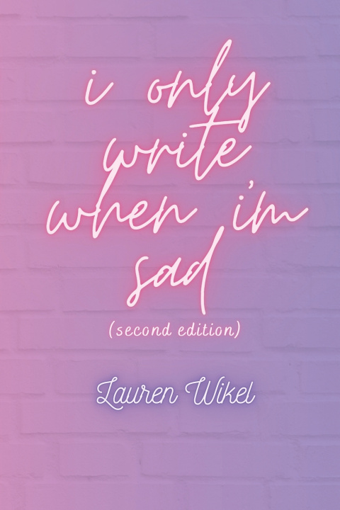 Kniha i only write when i'm sad Lauren Wikel