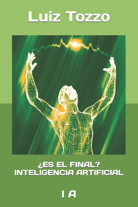 Knjiga ¿ES EL FINAL? INTELIGENCIA ARTIFICIAL Luiz Tozzo