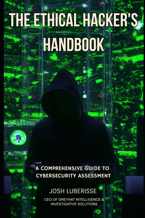 Book The Ethical Hacker's Handbook Josh Luberisse