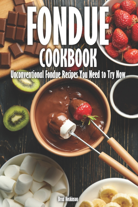 Kniha Fondue Cookbook Brad Hoskinson