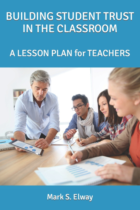Kniha DEVELOPING STUDENT TRUST IN THE CLASSROOM Mark S. Elway