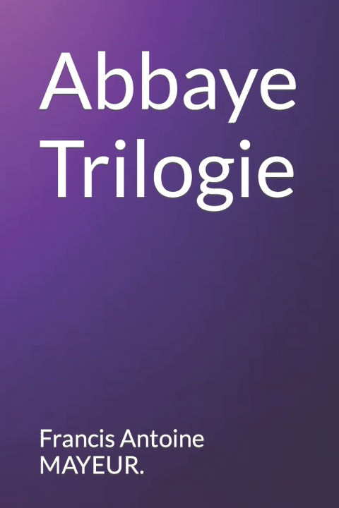 Kniha Abbaye Trilogie Francis Antoine MAYEUR.