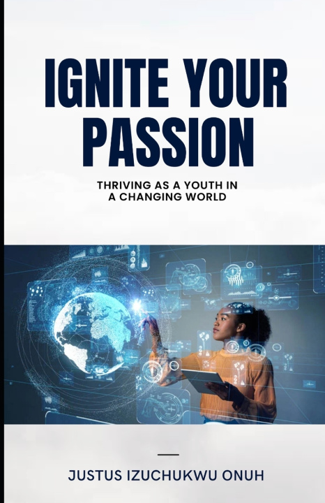 Knjiga Ignite Your Passion Justus Izuchukwu Onuh