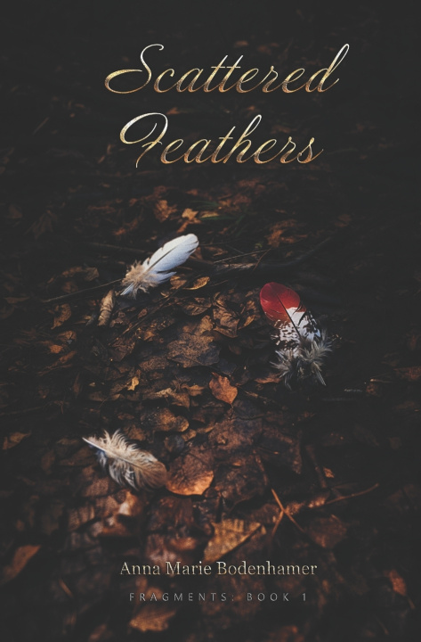 Kniha Scattered Feathers Anna Marie Bodenhamer
