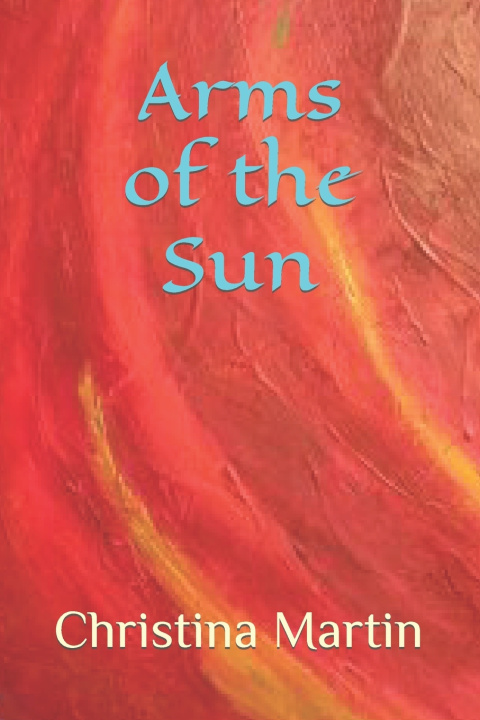 Knjiga Arms of the Sun Christina Martin