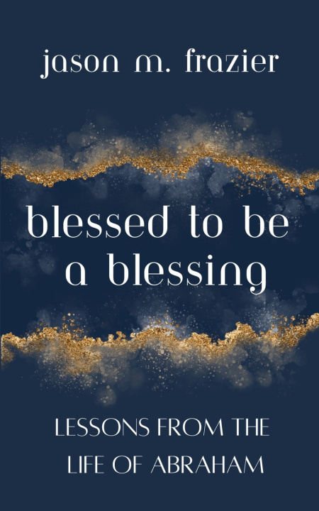 Kniha Blessed to Be a Blessing Jason M. Frazier