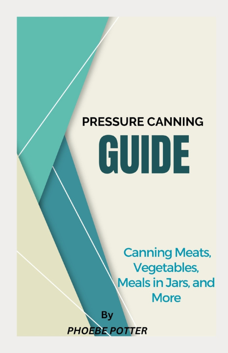 Kniha PRESSURE CANNING GUIDE PHOEBE POTTER
