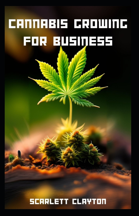 Kniha Cannabis Growing for Business Scarlett Clayton