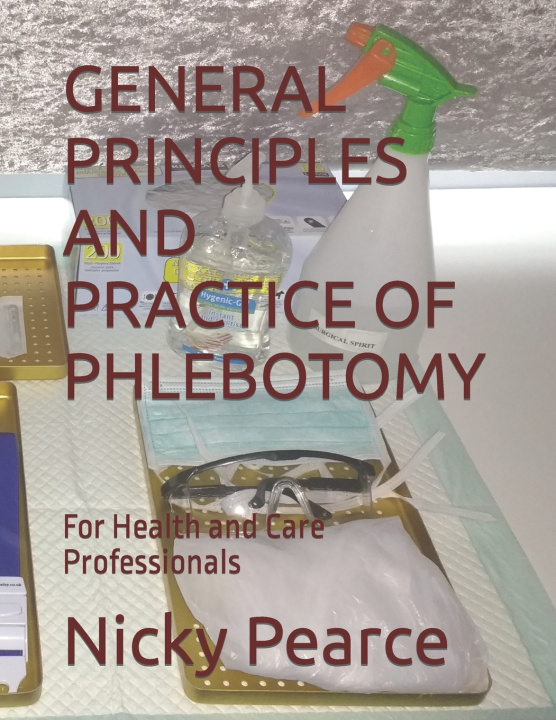Kniha GENERAL PRINCIPLES AND PRACTICE OF PHLEBOTOMY Nicky Pearce