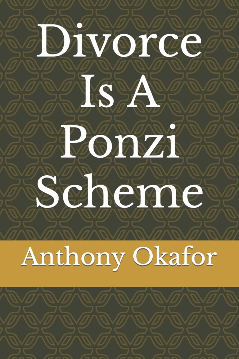Kniha Divorce Is A Ponzi Scheme Anthony Okafor