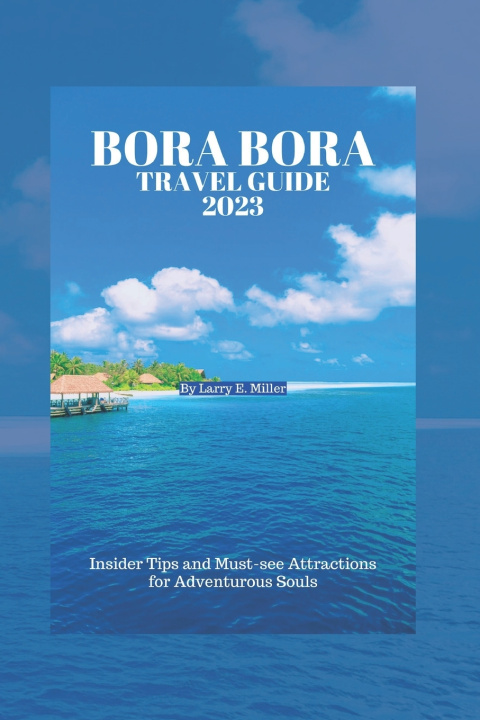 Kniha Bora Bora Travel Guide 2023 Larry E. Miller