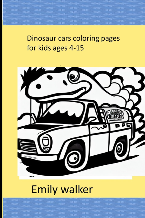 Kniha book dinosaur cars coloring pages for kids ages 4-15 Emily Walker