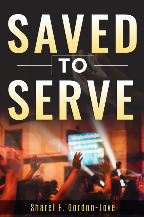 Knjiga Saved to Serve Sharel E. Gordon-Love