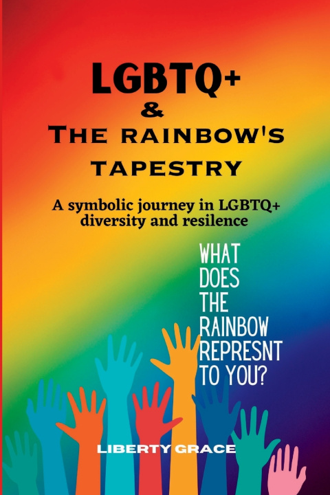 Kniha LGBTQ+ & THE RAINBOW'S TAPESTRY Liberty Grace