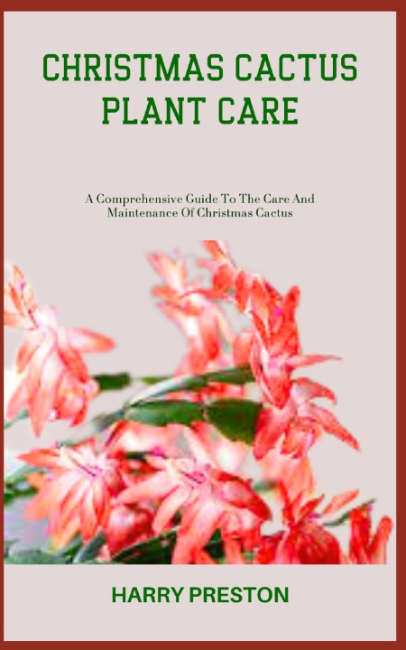 Knjiga CHRISTMAS CACTUS PLANT CARE HARRY PRESTON