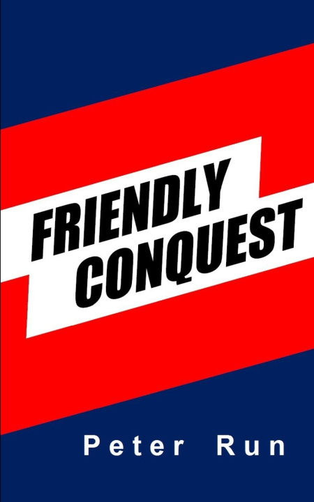 Knjiga Friendly Conquest Peter Run